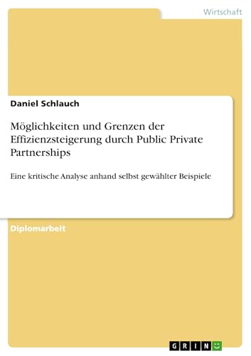 Bild: M�glichkeiten und Grenzen der Effizienzsteigerung durch Public Private Partnerships: Eine kritische Analyse anhand selbst gew�hlter Beispiele f�r 29,99 EUR bei amazon.de