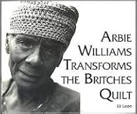 Arbie Williams Transforms the Britches Quilt : Contemporary Britches Quilts in the African-American Tradition 0939982188 Book Cover