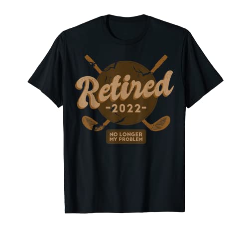 Jubilado 2022 Ya no es mi problema Jubilación Golf Dad Men Camiseta