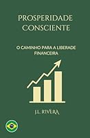 Prosperidade Consciente: O Caminho para a Liberdade Financeira (Portuguese Edition) B0F63K48CN Book Cover