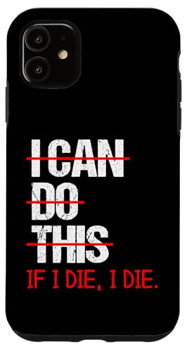 Coque pour iPhone 11 I Can Do This (If I Die, I Die) – Drôle de dicton sarcastique