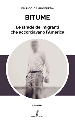Bitume. Le strade dei migranti che accorciavano l'America (Prospero narrativa)