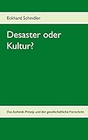 Desaster oder Kultur?: Das Ästhetik-Prinzip und der gesellschaftliche Fortschritt 3738618031 Book Cover