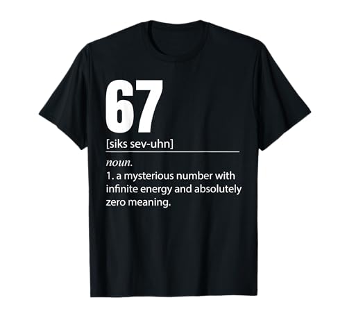 67 Definition The Meaning of 67 Meme Funny Six Seven T-Shirt