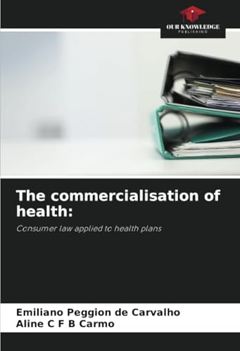 The commercialisation of health:: Consumer law applied to health plans