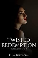 Twisted Redemption: A Dark Friends to Enemies to Lovers Romance (Dark Luxuries) B09ZC9P77M Book Cover