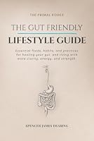 The Gut Friendly Lifestyle Guide: Discover The Origins of Abundant Health 0994074743 Book Cover