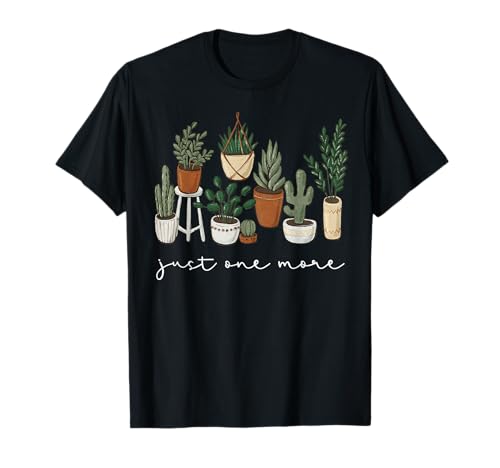 Just One More Plant Funny Gardener Gardening Plant Lover T-Shirt
