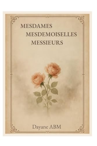 MESDAMES, DEMOISELLES ET MESSIEURS: Un voyage poétique, un univers à découvrir