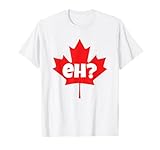 Eh Canada Maple Leaf Funny Canadian T-Shirt