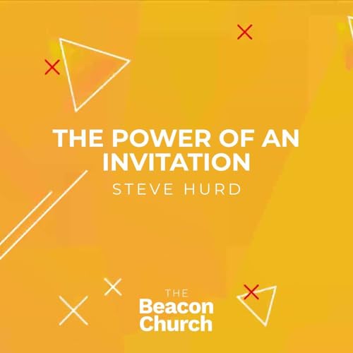 The Power of an Invitation | Steve Hurd