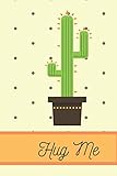  Hug Me: Funny Cactus Cacti Succulent House Plant Gardeners. Perfect Gift. Composition Notebook Journal Diary Book. Cute Pretty Flower Design Cover. ... Girls for Scholl College for Writing Drawing.