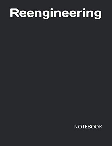 Reengineering: NOTEBOOK - 200 Lined College Ruled Pages, 8.5