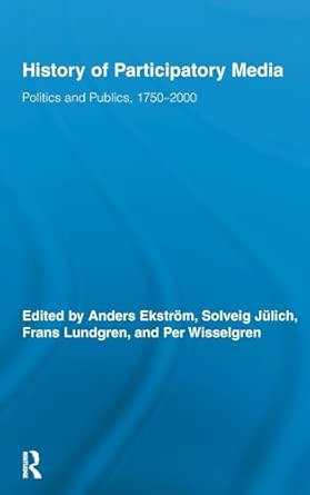 History of Participatory Media: Politics and Publics, 1750–2000 History of Participatory Media: Politics and Publics, 1750–2000 book cover