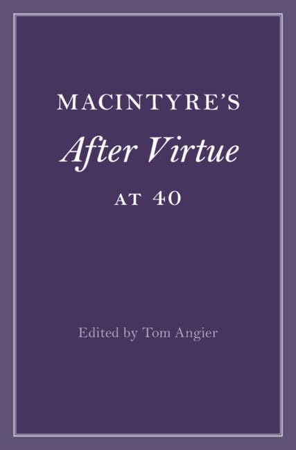 MacIntyre's After Virtue at 40 (Cambridge Philosophical Anniversaries)