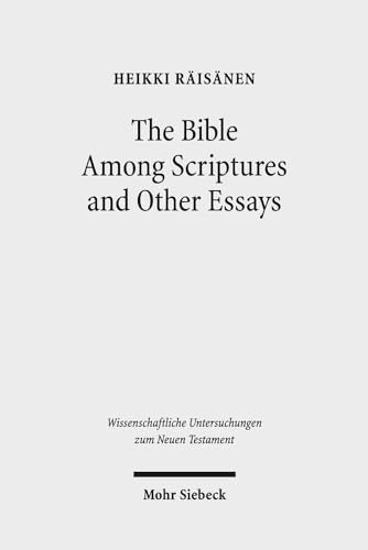 The Bible Among Scriptures and Other Essays (Wissenschaftliche Untersuchungen Zum Neuen Testament)