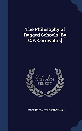 The Philosophy of Ragged Schools [By C.F. Cornw... 1296875067 Book Cover