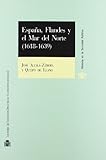 España, Flandes y el Mar del Norte (1618-1639).: La última ofensiva europea de los Austrias madrileños. (Historia de la Sociedad Política)