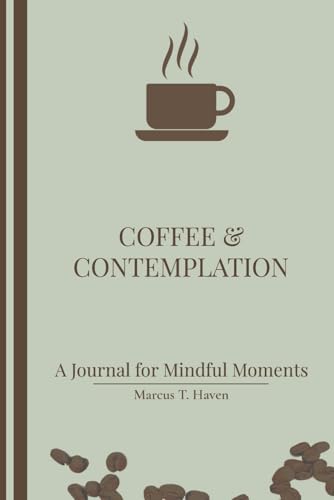 Coffee & Contemplation Journal: 120 Prompts for Mindful Moments: Daily