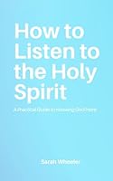 How to Listen to the Holy Spirit: A Practical Guide to Knowing God More B0CLVKZ8Z5 Book Cover