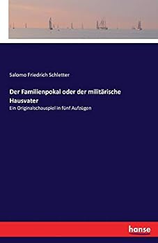 Paperback Der Familienpokal oder der militärische Hausvater: Ein Originalschauspiel in fünf Aufzügen [German] Book