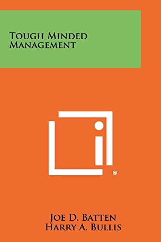 Télécharger Tough Minded Management by Harry A. Bullis (Foreword), Joe D. Batten (1-May-2012) Paperback Livre PDF Gratuit