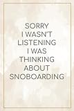 Sorry I Wasn't Listening I Was Thinking About Snowboarding: Lined Journal Notebook , Perfect Gift For All Snowboarding Lovers , 6x9 in 108 Pages (Composition Book Journal)