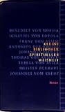 Kleine Bibliothek spiritueller Weisheit - Herausgeber: Emmanuel Jungclaussen Ignatius von Loyola, Meister Eckhart, Johnannes vom Kreuz, Franz von Assisi, Thomas vom Kempen, Teresa von Avila, Antonios der Grosse, Johannes Tauler, Benedikt von Nursia 