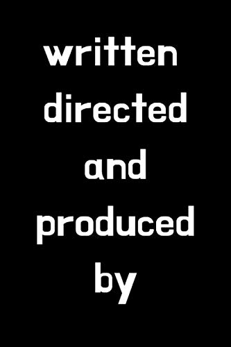 Written, Directed and Produced by: lined Notebook-Journal gift for filmmakers, writers, directors, producers 120 pages (6"x9")