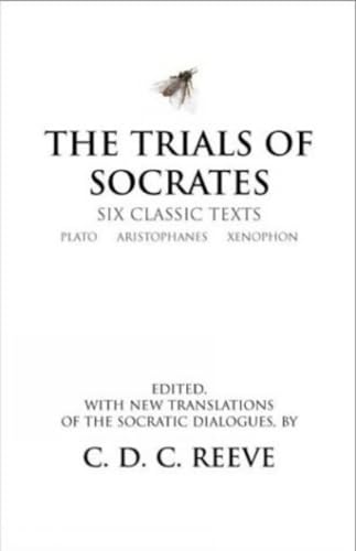 The Trials of Socrates: Six Classic Texts (Hackett Classics)