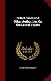 Select Cases and Other Authorities On the Law of Trusts