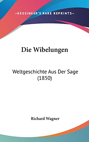 Die Wibelungen: Weltgeschichte Aus Der Sage (1850) (German Edition)