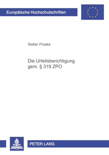 Die Urteilsberichtigung gem. § 319 ZPO: 3414 (Europäische Hochschulschriften Recht)