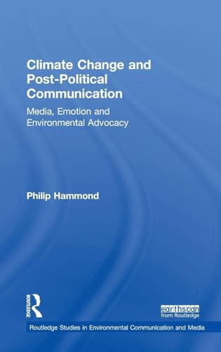 Climate Change and Post-Political Communication: Media, Emotion and Environmental Advocacy
