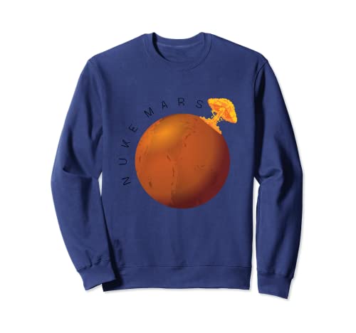 Nuke Mars! - Gráfico futurista divertido Sudadera