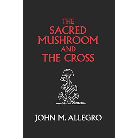 The Sacred Mushroom and The Cross: A study of the nature and origins of Christianity within the fertility cults of the ancient Near East Cover