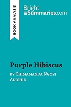 Purple Hibiscus by Chimamanda Ngozi Adichie (Book Analysis): Detailed Summary, Analysis and Reading Guide