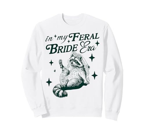 In My Feral Bride Era Funny Wedding Engagement Bachelorette Sweatshirt