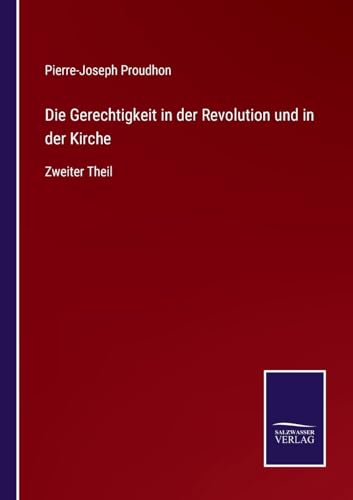 Die Gerechtigkeit in der Revolution und in der Kirche: Zweiter Theil (German Edition)