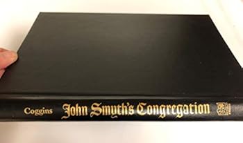 John Smyth's Congregation: English Separatism, Mennonite Influence, and the Elect Nation (Studies in Anabaptist and Mennonite History)