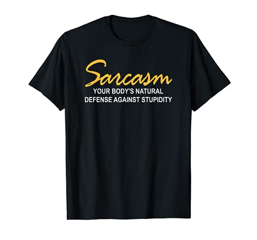 Sarcasm Your Body's Natural Defense Against Stupidity Funny Camiseta