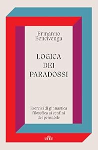 Vedi scheda su Amazon Logica dei paradossi. Esercizi di ginnastica filosofica ai confini del pensabile