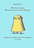 Mit Feuertonne, Wasserharnisch und Lufthosen: Die Geheimen Künste des Franz Kessler von 1616