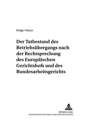 Preisvergleich Produktbild Der Tatbestand des Betriebsübergangs nach der Rechtsprechung des Europäischen Gerichtshofs und des Bundesarbeitsgerichts (Zivilrechtliche Schriften / ... Bank- und Arbeitsrecht, Band 38)