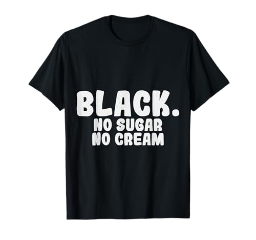 Black No Sugar Cream Coffee Caffeine Espresso T-Shirt