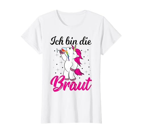 Damen Ich bin die Braut JGA Einhorn Hochzeit Junggesellenabschied T-Shirt