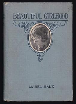 1922 Antique Vtg Book Mabel Hale Beautiful Girlhood Teenage Advice for Teenagers