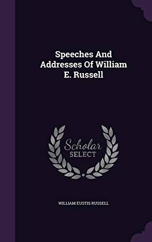 Speeches And Addresses Of William E. Russell 1354524519 Book Cover