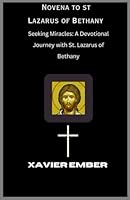 Novena to St Lazarus of Bethany: Seeking Miracles: A Devotional Journey with St. Lazarus of Bethany B0CR5RTVBM Book Cover