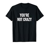 You're Not Crazy